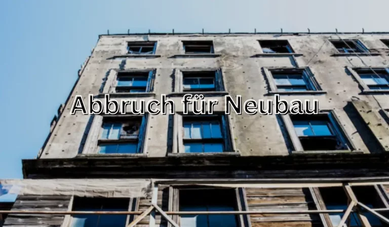 Abbruch für Neubau: Kosten, Schritte und Tipps für Eigentümer